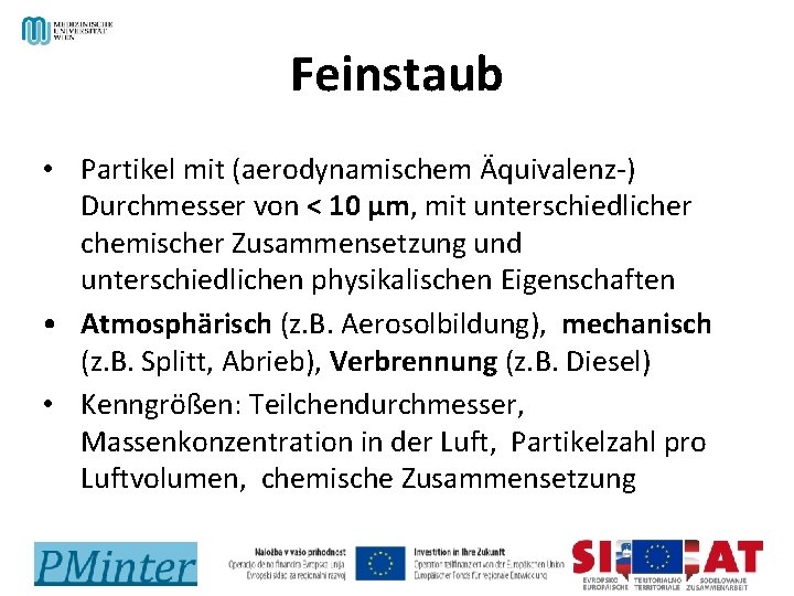 Feinstaub • Partikel mit (aerodynamischem Äquivalenz-) Durchmesser von < 10 µm, mit unterschiedlicher chemischer