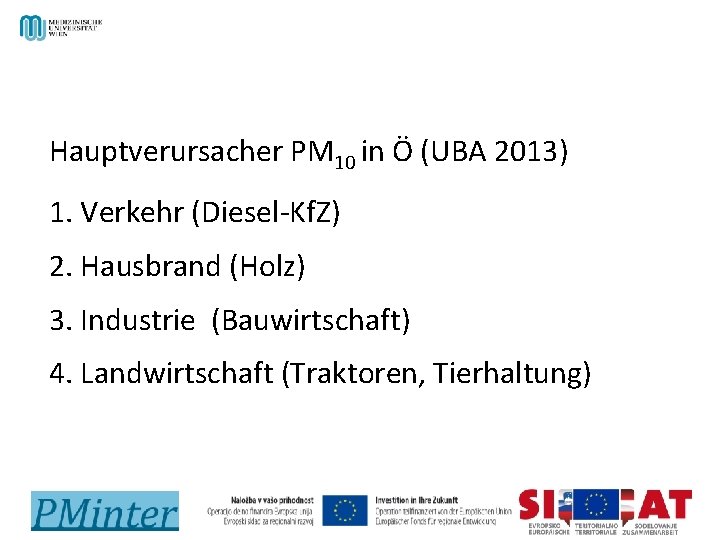 Hauptverursacher PM 10 in Ö (UBA 2013) 1. Verkehr (Diesel-Kf. Z) 2. Hausbrand (Holz)