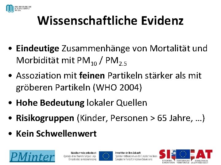Wissenschaftliche Evidenz • Eindeutige Zusammenhänge von Mortalität und Morbidität mit PM 10 / PM