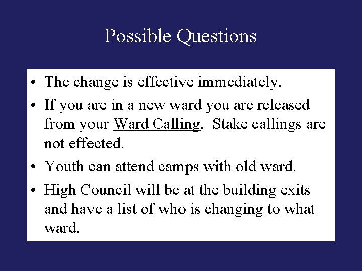 Possible Questions • The change is effective immediately. • If you are in a