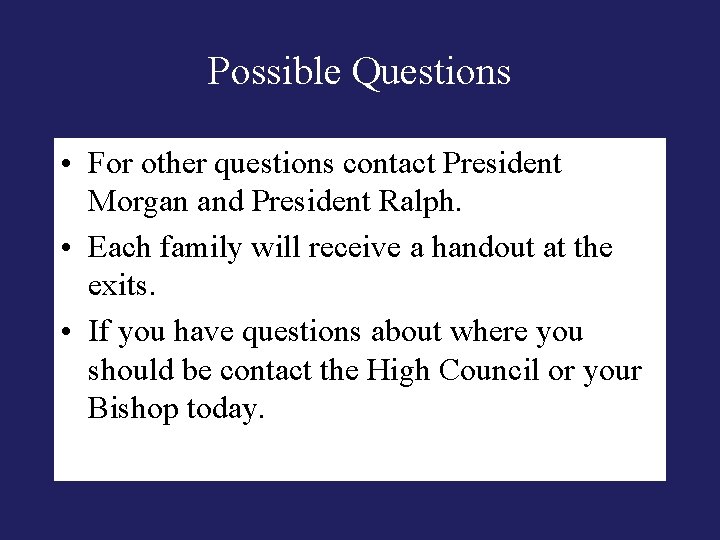 Possible Questions • For other questions contact President Morgan and President Ralph. • Each