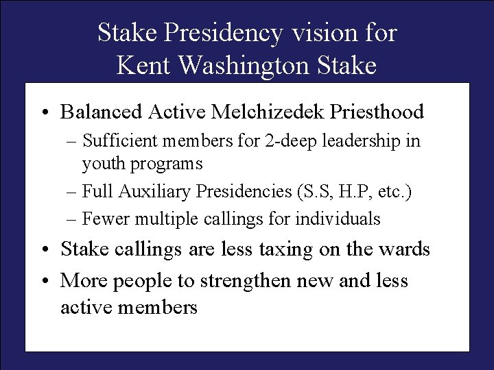 Stake Presidency vision for Kent Washington Stake • Balanced Active Melchizedek Priesthood – Sufficient