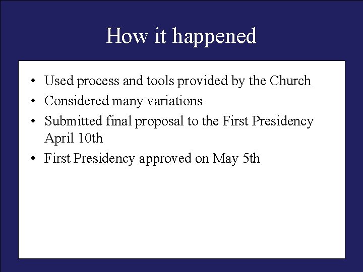 How it happened • Used process and tools provided by the Church • Considered
