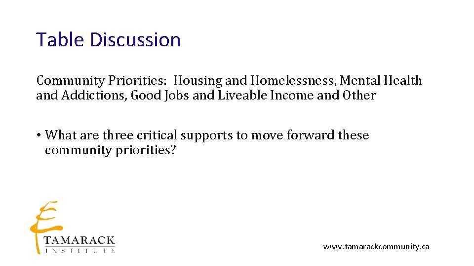 Table Discussion Community Priorities: Housing and Homelessness, Mental Health and Addictions, Good Jobs and