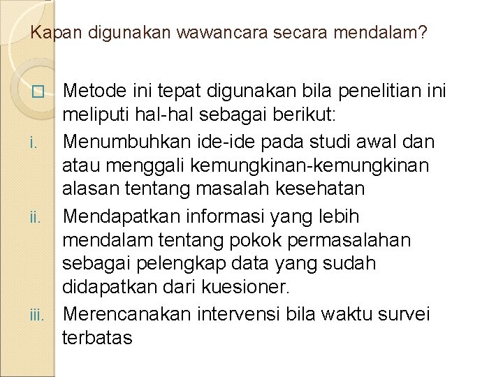 Kapan digunakan wawancara secara mendalam? Metode ini tepat digunakan bila penelitian ini meliputi hal-hal