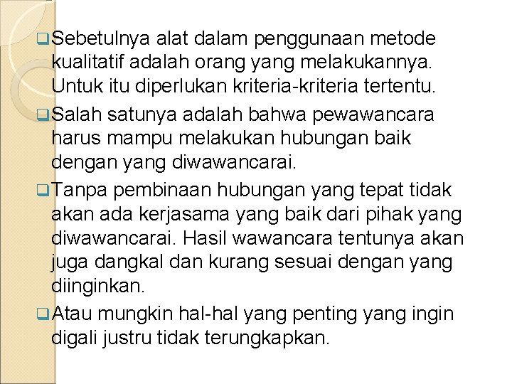 q Sebetulnya alat dalam penggunaan metode kualitatif adalah orang yang melakukannya. Untuk itu diperlukan