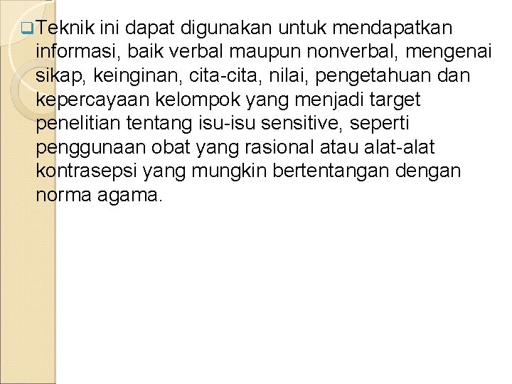 q Teknik ini dapat digunakan untuk mendapatkan informasi, baik verbal maupun nonverbal, mengenai sikap,