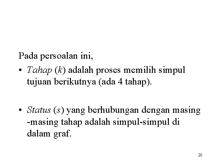 Pada persoalan ini, • Tahap (k) adalah proses memilih simpul tujuan berikutnya (ada 4