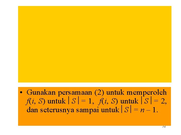  • Gunakan persamaan (2) untuk memperoleh f(i, S) untuk S = 1, f(i,