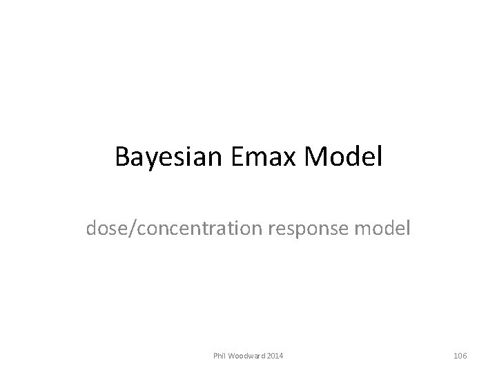 Bayesian Emax Model dose/concentration response model Phil Woodward 2014 106 