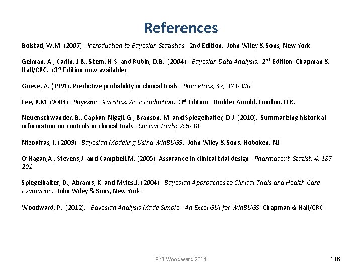 References Bolstad, W. M. (2007). Introduction to Bayesian Statistics. 2 nd Edition. John Wiley