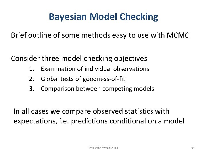 Bayesian Model Checking Brief outline of some methods easy to use with MCMC Consider