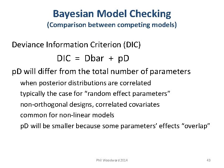 Bayesian Model Checking (Comparison between competing models) Deviance Information Criterion (DIC) DIC = Dbar