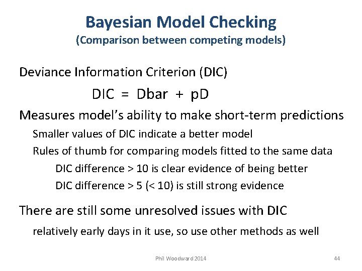 Bayesian Model Checking (Comparison between competing models) Deviance Information Criterion (DIC) DIC = Dbar