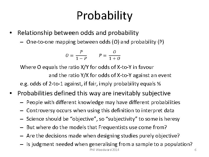 Probability • Relationship between odds and probability – One-to-one mapping between odds (O) and