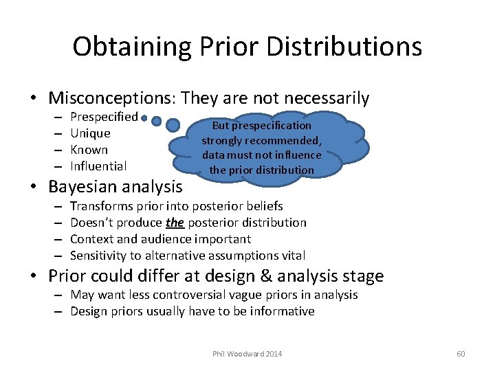 Obtaining Prior Distributions • Misconceptions: They are not necessarily – – Prespecified Unique Known