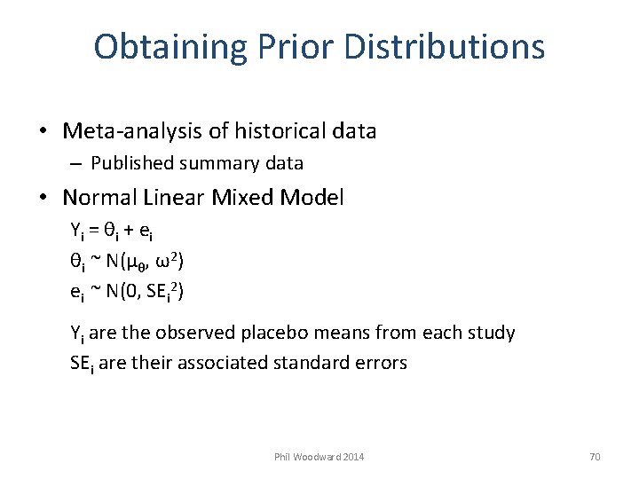 Obtaining Prior Distributions • Meta-analysis of historical data – Published summary data • Normal