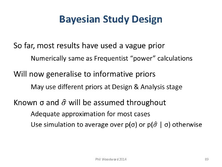 Bayesian Study Design Phil Woodward 2014 89 