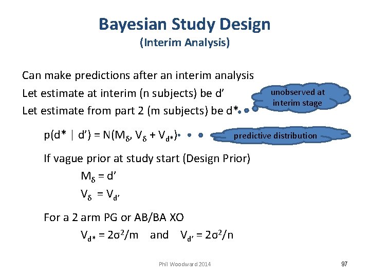 Bayesian Study Design (Interim Analysis) Can make predictions after an interim analysis Let estimate