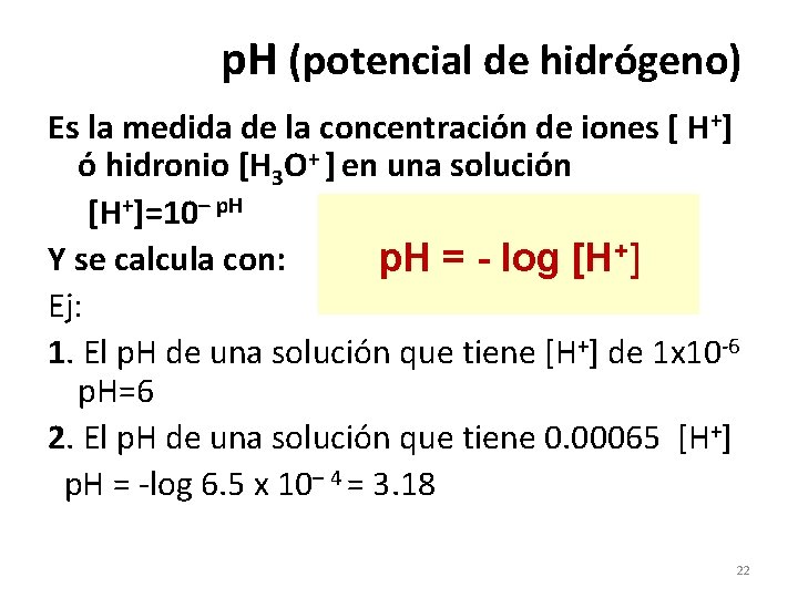 p. H (potencial de hidrógeno) Es la medida de la concentración de iones [