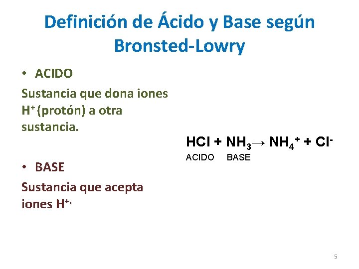 Definición de Ácido y Base según Bronsted-Lowry • ACIDO Sustancia que dona iones H+