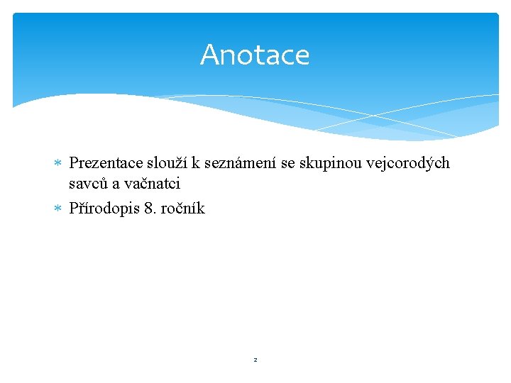 Anotace Prezentace slouží k seznámení se skupinou vejcorodých savců a vačnatci Přírodopis 8. ročník