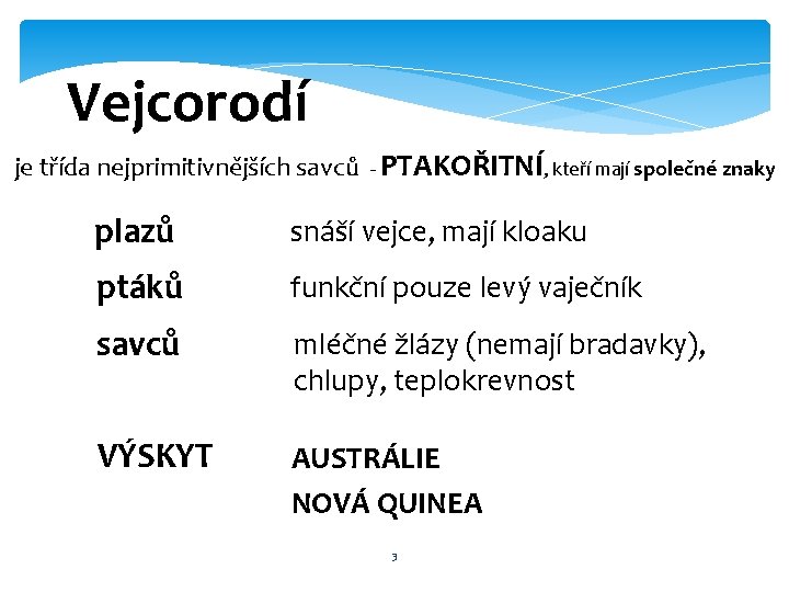 Vejcorodí je třída nejprimitivnějších savců - PTAKOŘITNÍ, kteří mají společné znaky plazů snáší vejce,