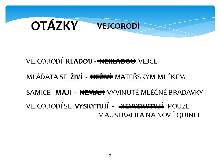 OTÁZKY VEJCORODÍ KLADOU - NEKLADOU VEJCE MLÁĎATA SE ŽIVÍ - NEŽIVÍ MATEŘSKÝM MLÉKEM SAMICE