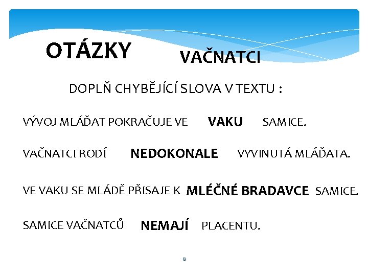 OTÁZKY VAČNATCI DOPLŇ CHYBĚJÍCÍ SLOVA V TEXTU : VÝVOJ MLÁĎAT POKRAČUJE VE VAČNATCI RODÍ