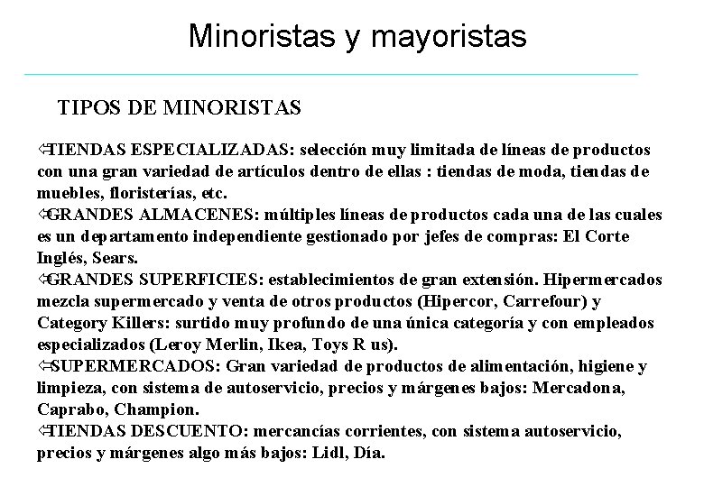 Minoristas y mayoristas TIPOS DE MINORISTAS ïTIENDAS ESPECIALIZADAS: selección muy limitada de líneas de