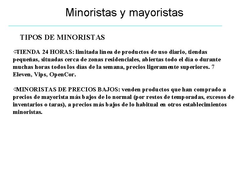 Minoristas y mayoristas TIPOS DE MINORISTAS ïTIENDA 24 HORAS: limitada línea de productos de