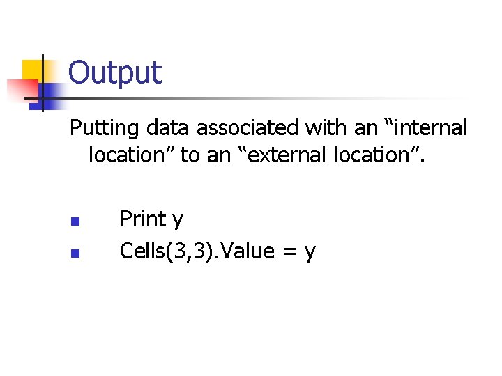 Output Putting data associated with an “internal location” to an “external location”. n n