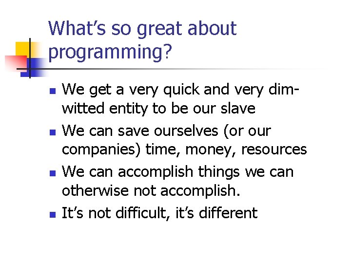 What’s so great about programming? n n We get a very quick and very