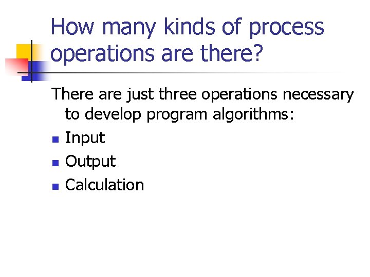 How many kinds of process operations are there? There are just three operations necessary