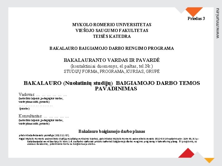 Priedas 3 MYKOLO ROMERIO UNIVERSITETAS VIEŠOJO SAUGUMO FAKULTETAS TEISĖS KATEDRA BAKALAURO BAIGIAMOJO DARBO RENGIMO