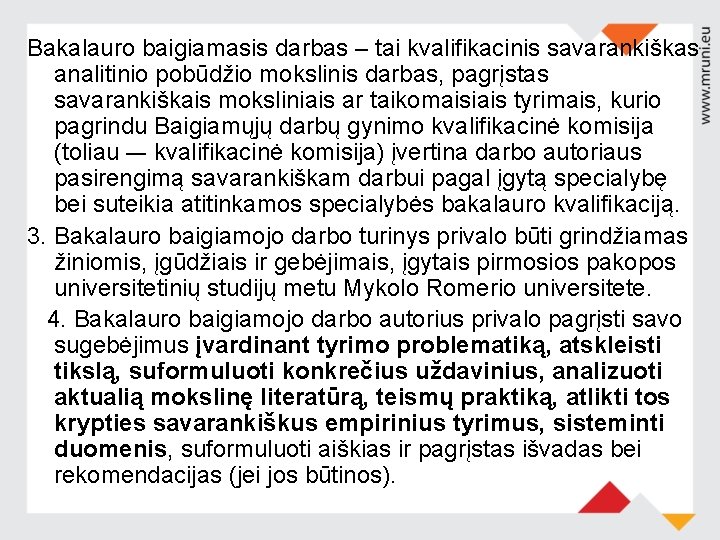 Bakalauro baigiamasis darbas – tai kvalifikacinis savarankiškas analitinio pobūdžio mokslinis darbas, pagrįstas savarankiškais moksliniais