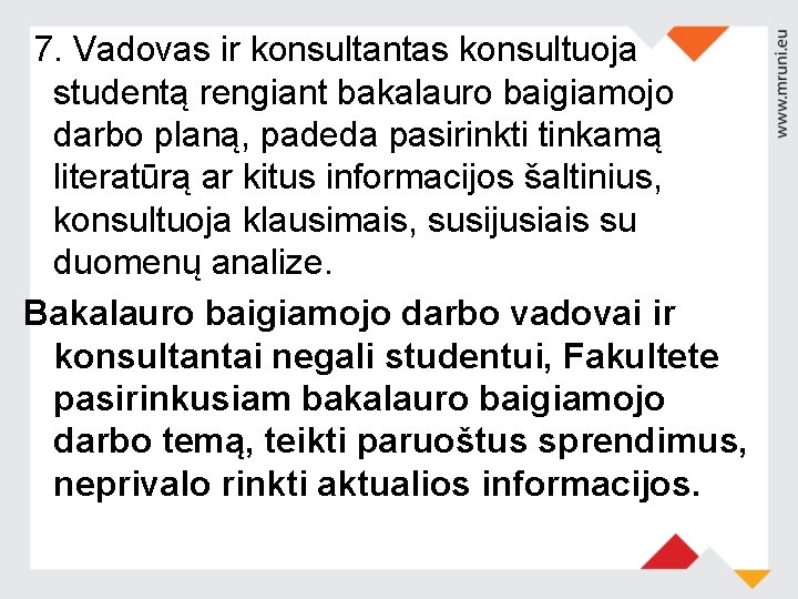 7. Vadovas ir konsultantas konsultuoja studentą rengiant bakalauro baigiamojo darbo planą, padeda pasirinkti tinkamą