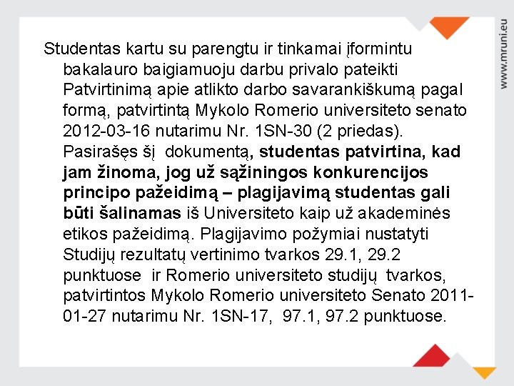 Studentas kartu su parengtu ir tinkamai įformintu bakalauro baigiamuoju darbu privalo pateikti Patvirtinimą apie