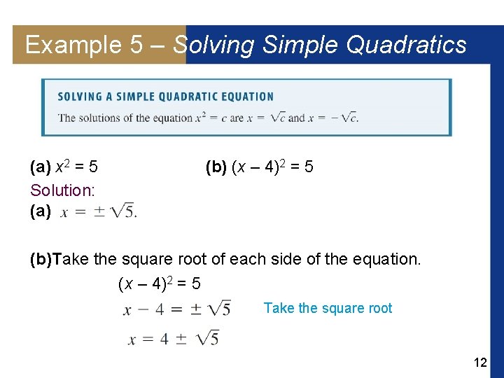 Example 5 – Solving Simple Quadratics (a) x 2 = 5 Solution: (a) (b)