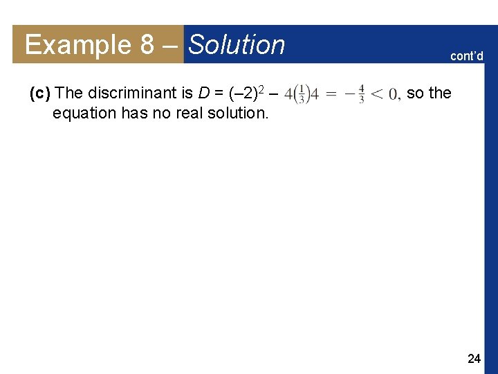 Example 8 – Solution (c) The discriminant is D = (– 2)2 – equation