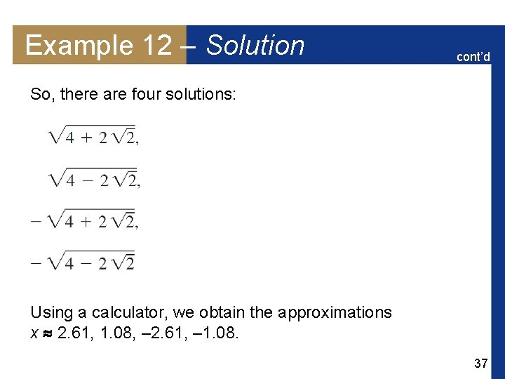 Example 12 – Solution cont’d So, there are four solutions: Using a calculator, we