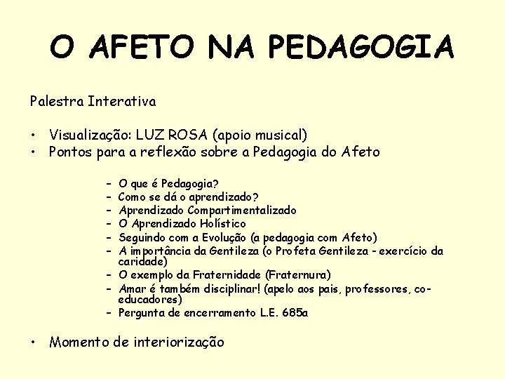 O AFETO NA PEDAGOGIA Palestra Interativa • Visualização: LUZ ROSA (apoio musical) • Pontos
