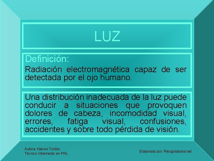 LUZ Definición: Radiación electromagnética capaz de ser detectada por el ojo humano. Una distribución