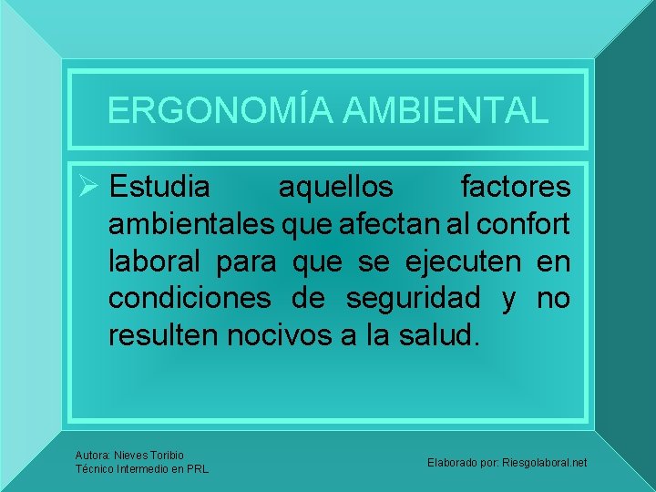 ERGONOMÍA AMBIENTAL Ø Estudia aquellos factores ambientales que afectan al confort laboral para que