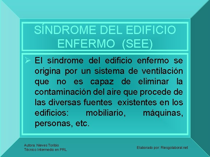 SÍNDROME DEL EDIFICIO ENFERMO (SEE) Ø El síndrome del edificio enfermo se origina por