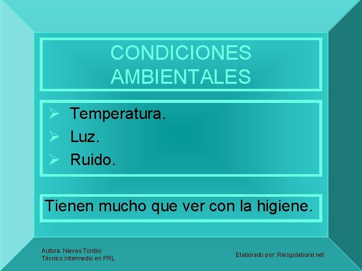 CONDICIONES AMBIENTALES Ø Temperatura. Ø Luz. Ø Ruido. Tienen mucho que ver con la