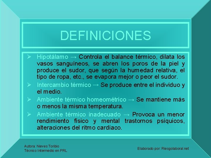 DEFINICIONES Ø Hipotálamo → Controla el balance térmico, dilata los vasos sanguíneos, se abren