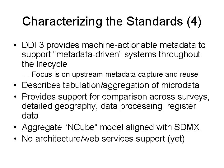 Characterizing the Standards (4) • DDI 3 provides machine-actionable metadata to support “metadata-driven” systems