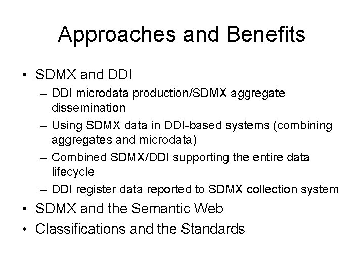 Approaches and Benefits • SDMX and DDI – DDI microdata production/SDMX aggregate dissemination –