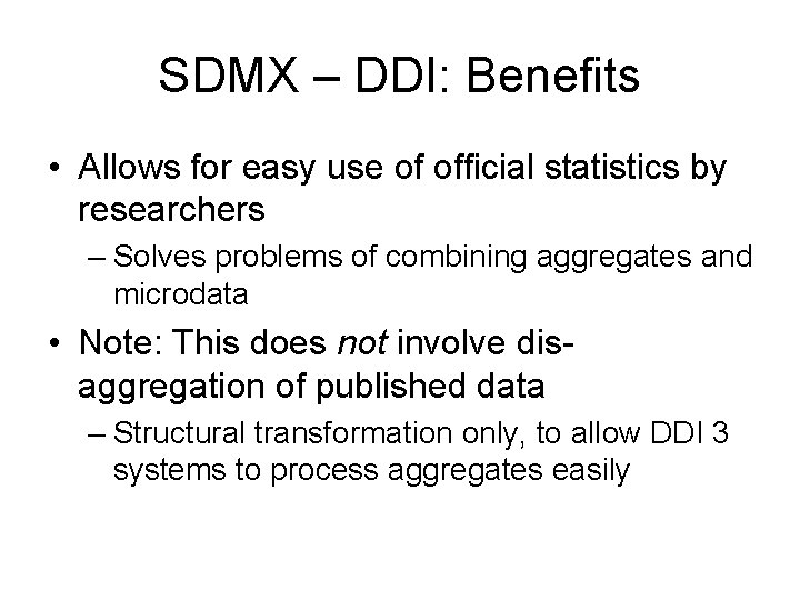 SDMX – DDI: Benefits • Allows for easy use of official statistics by researchers